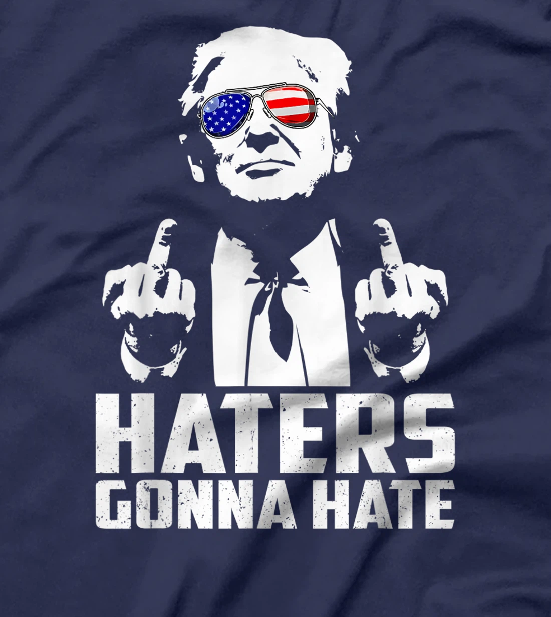 Funny Haters Gonna Hate President Donald Trump Middle Finger T-Shirt