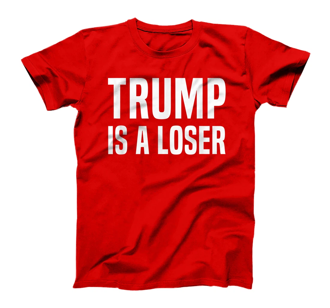 Trump Is A Loser T-Shirt