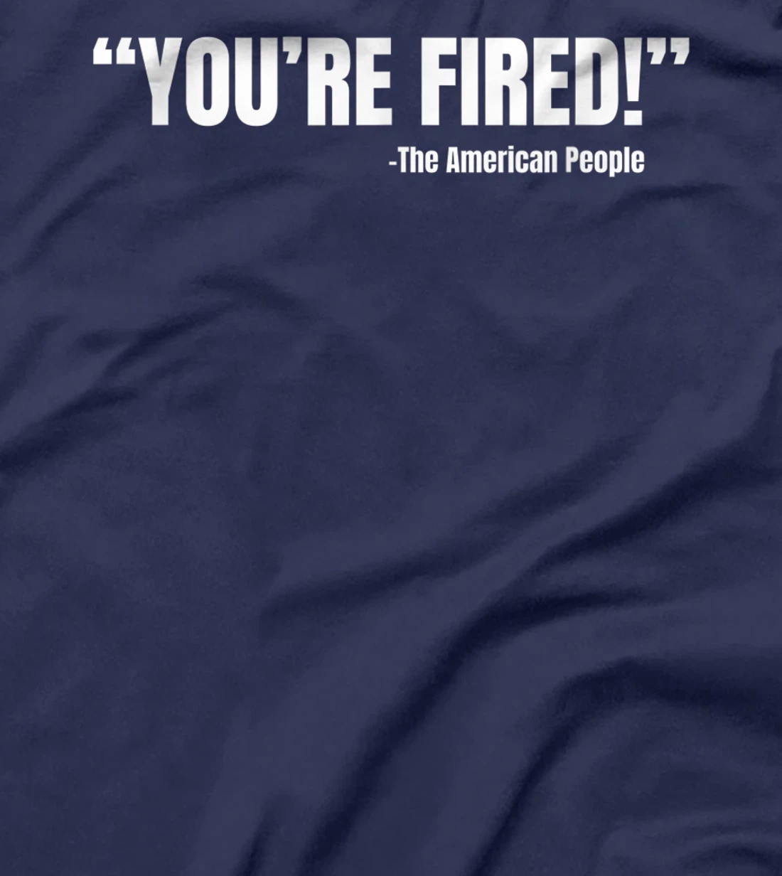President Trump You're Fired T-Shirt