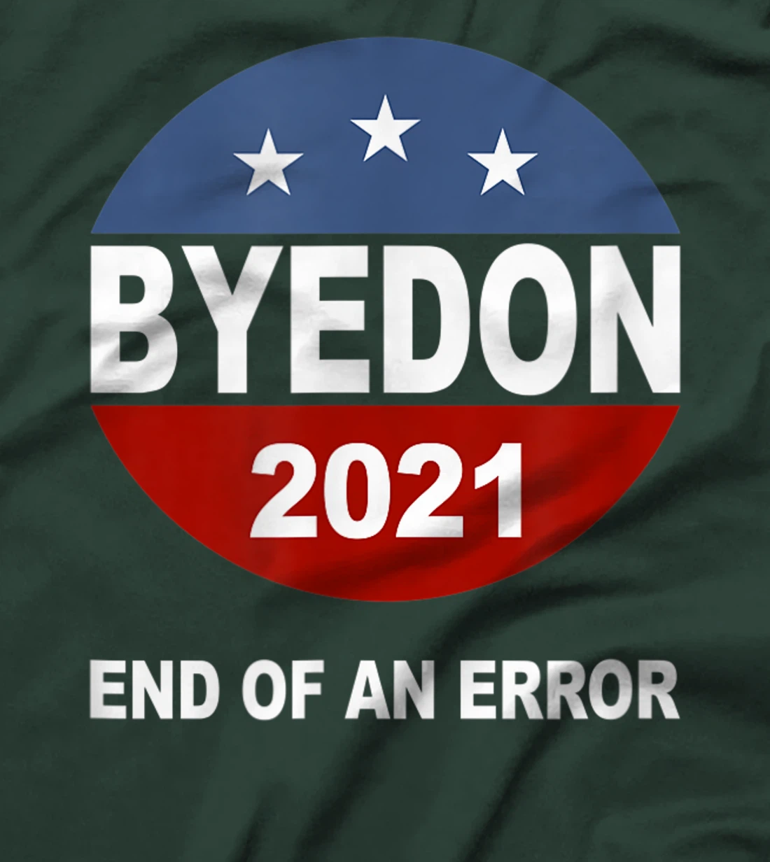 Bye Don 2021 End of an Error Anti Trump Inauguration Gift T-Shirt