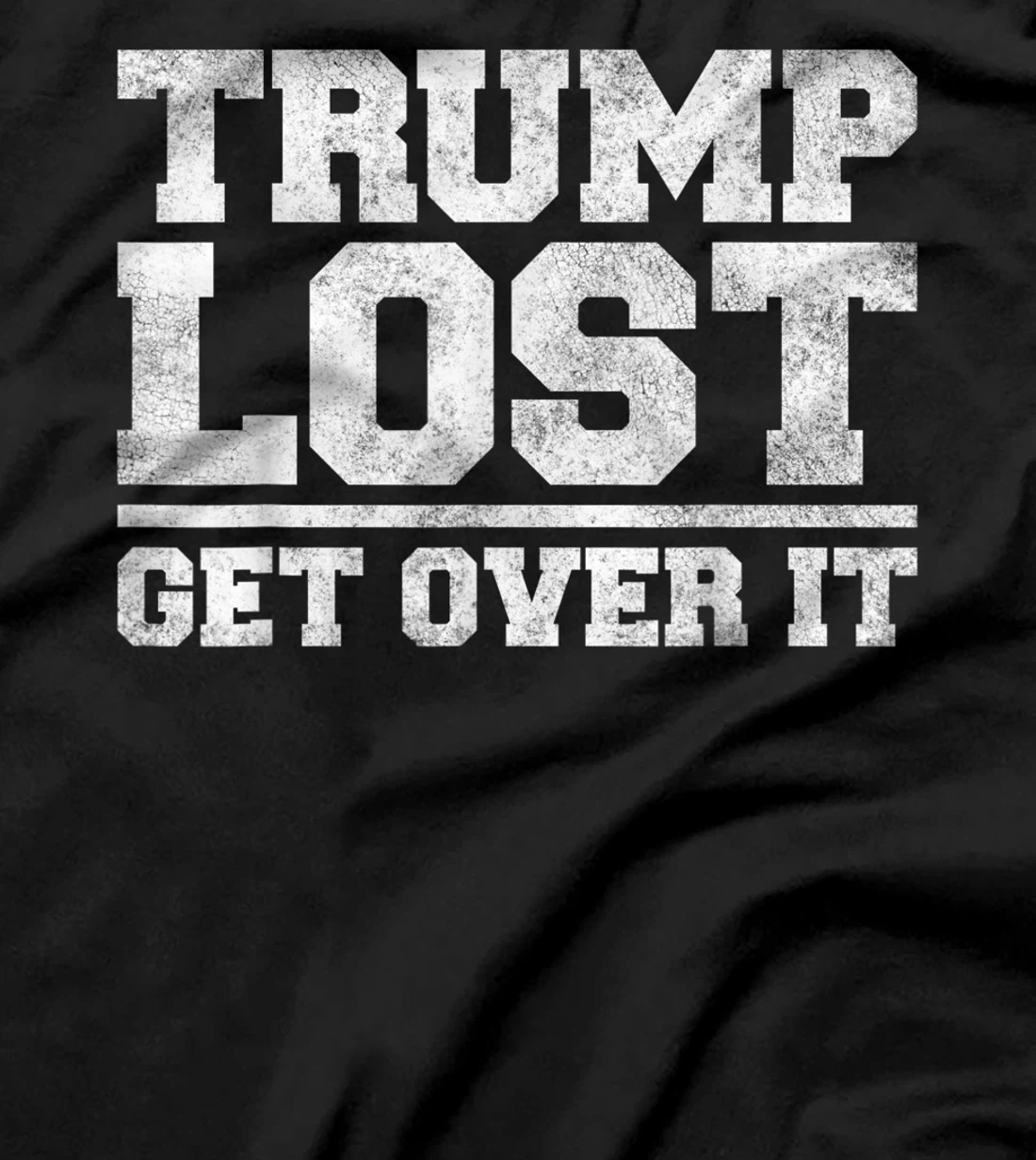 Trump Lost, Get Over It - Funny Biden Victory T-Shirt