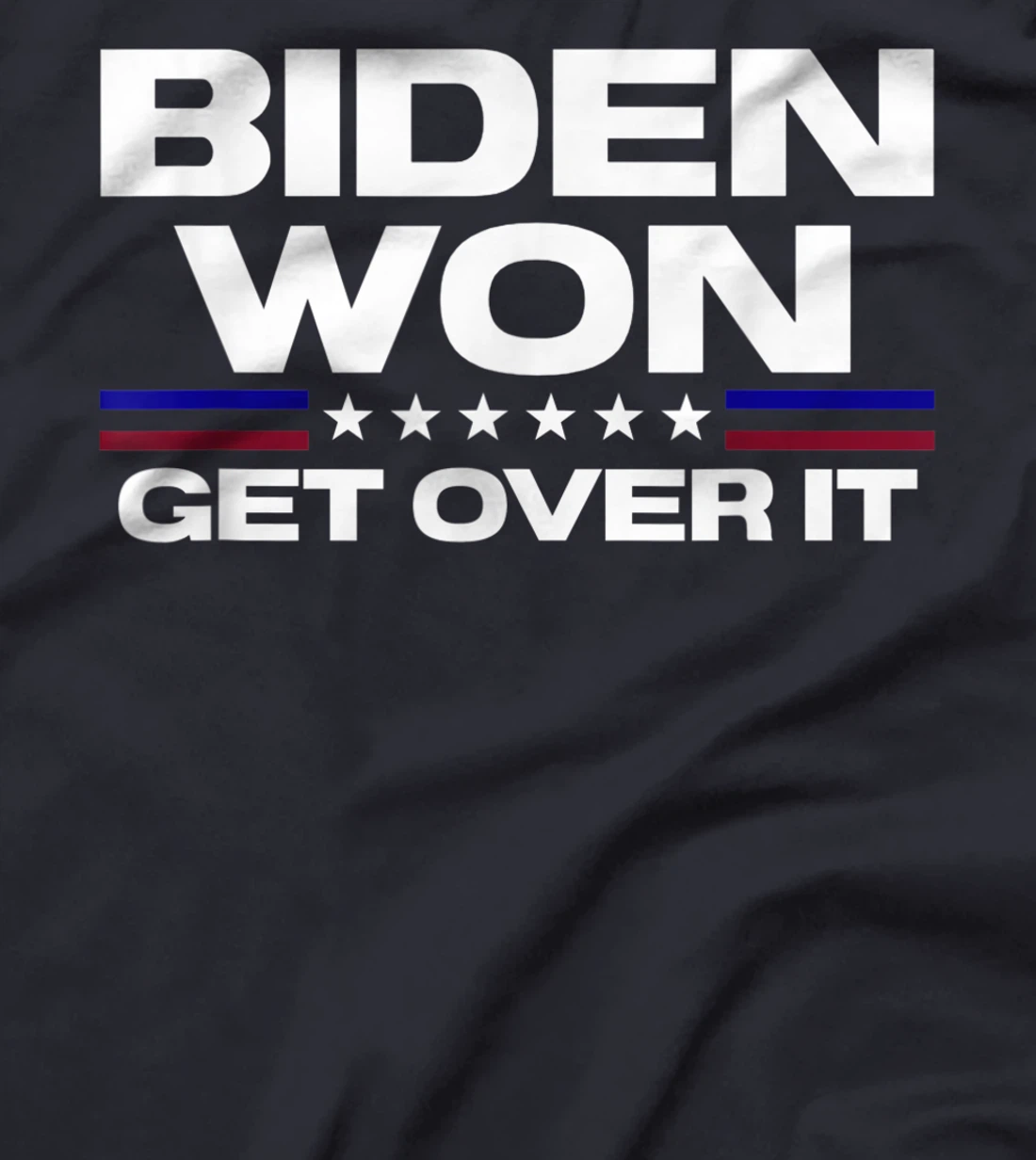 Biden Won Get Over It Patriotic Pro Joe Anti Trump Funny T-Shirt