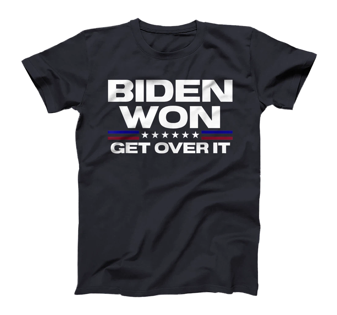 Biden Won Get Over It Patriotic Pro Joe Anti Trump Funny T-Shirt