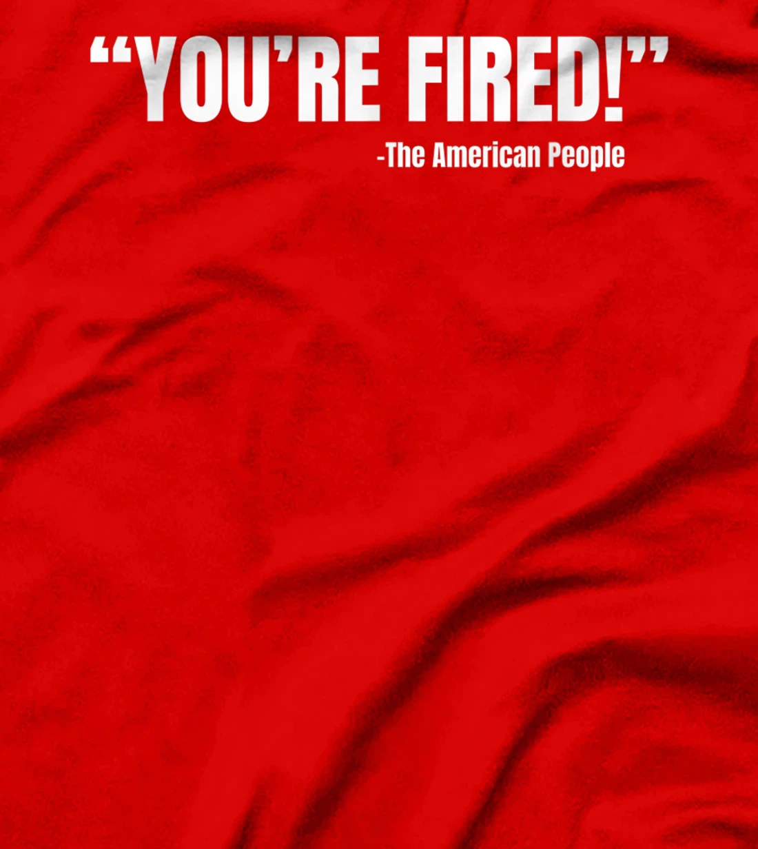 President Trump You're Fired T-Shirt