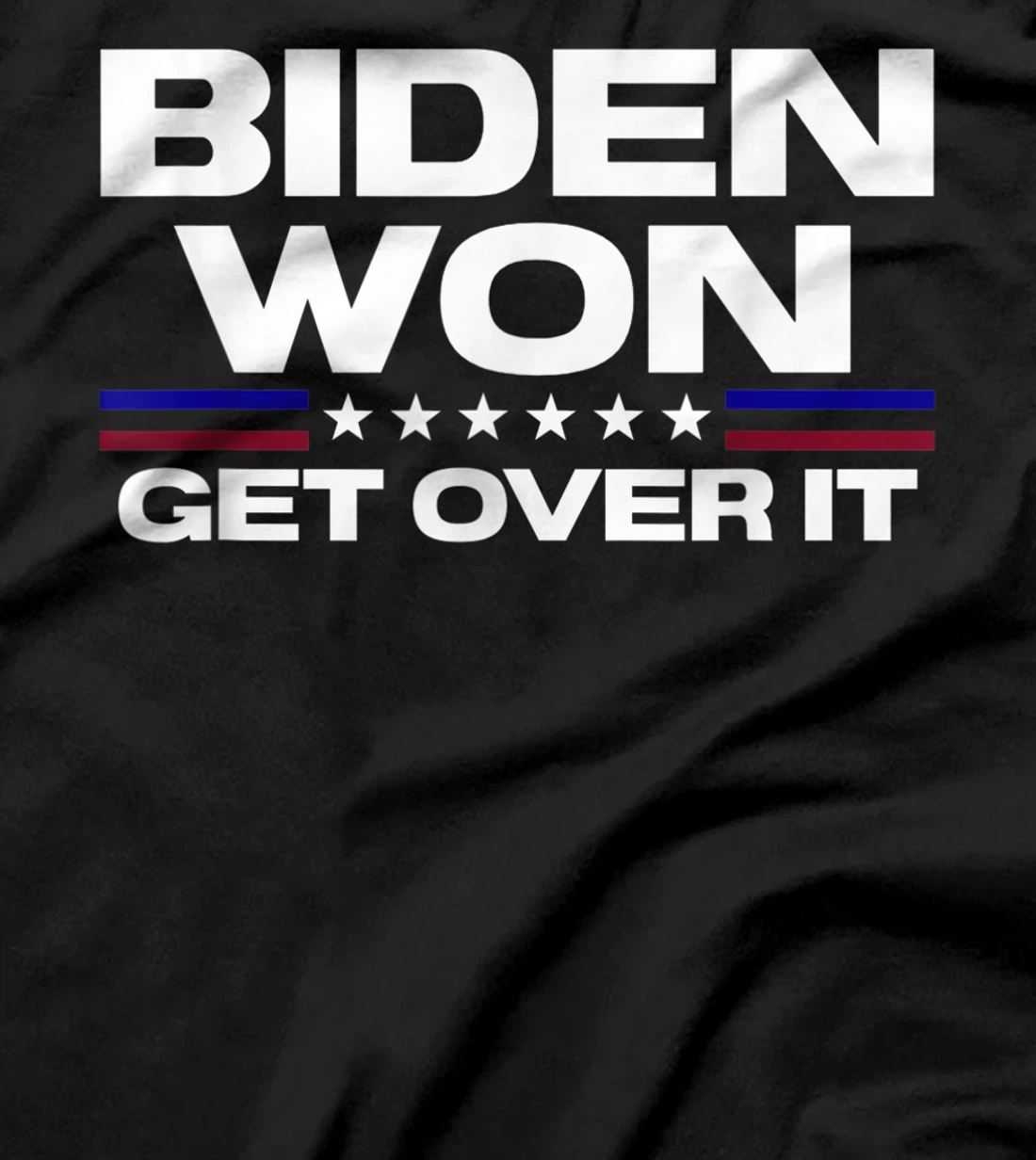 Biden Won Get Over It Patriotic Pro Joe Anti Trump Funny T-Shirt