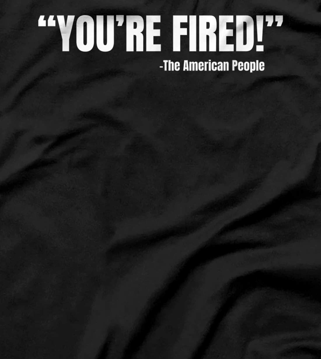 President Trump You're Fired T-Shirt