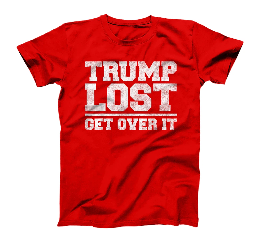 Trump Lost, Get Over It - Funny Biden Victory T-Shirt