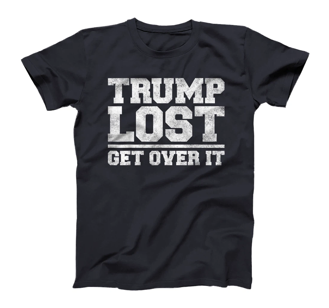 Trump Lost, Get Over It - Funny Biden Victory T-Shirt