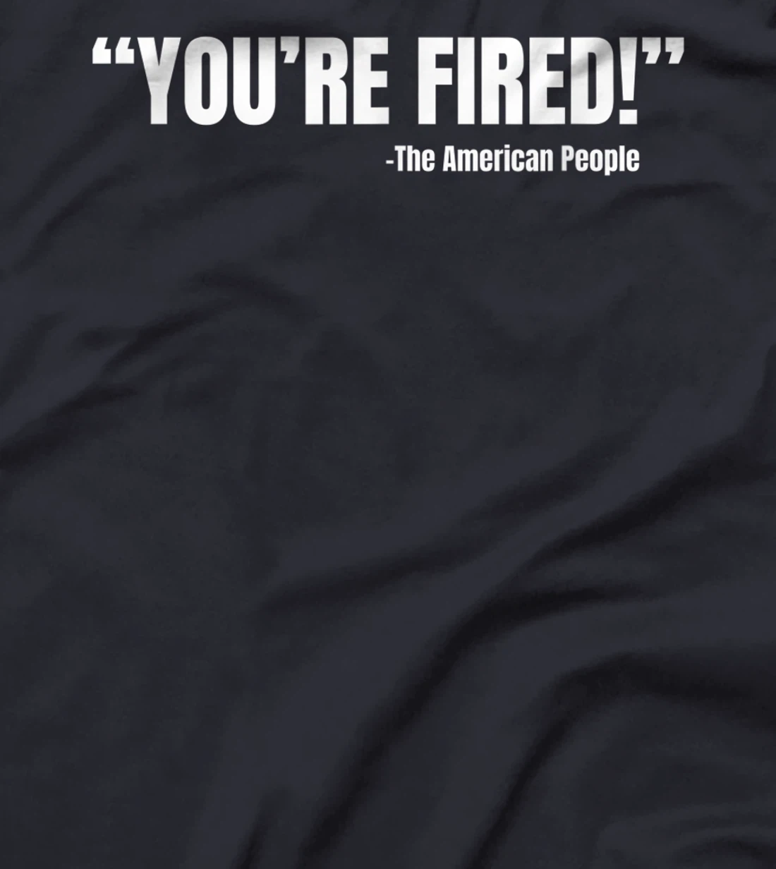 President Trump You're Fired T-Shirt