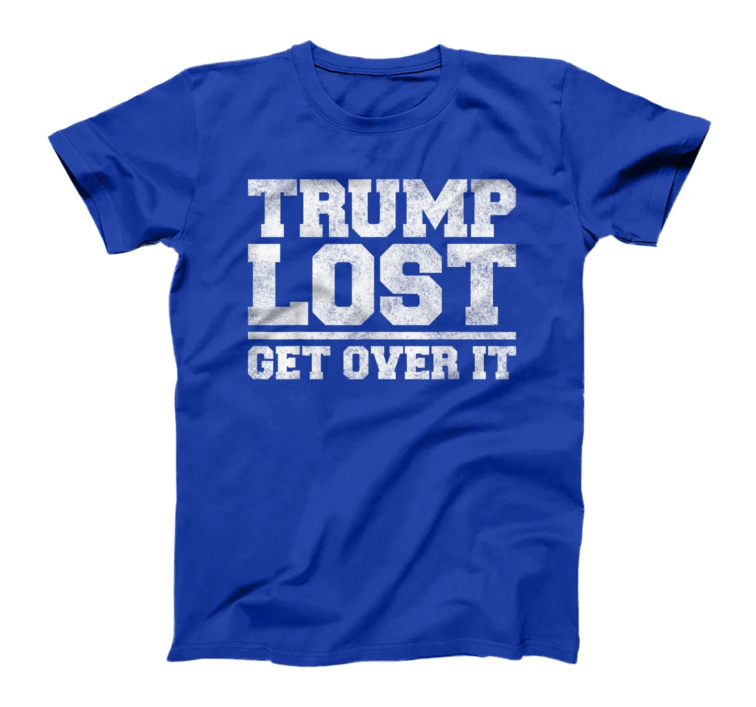 Trump Lost, Get Over It - Funny Biden Victory T-Shirt