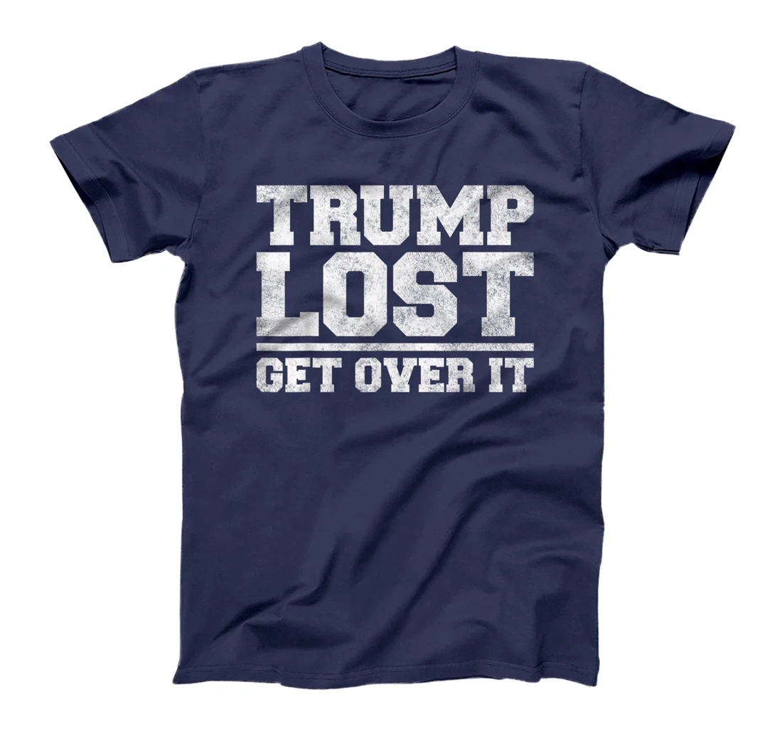 Trump Lost, Get Over It - Funny Biden Victory T-Shirt