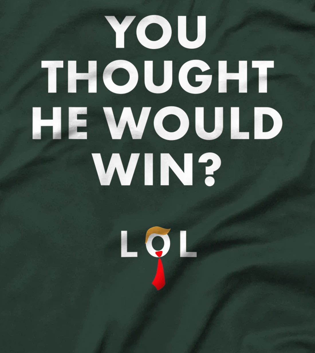 Trump Lost Shirt You Thought He Would Win LOL Biden Won T-Shirt