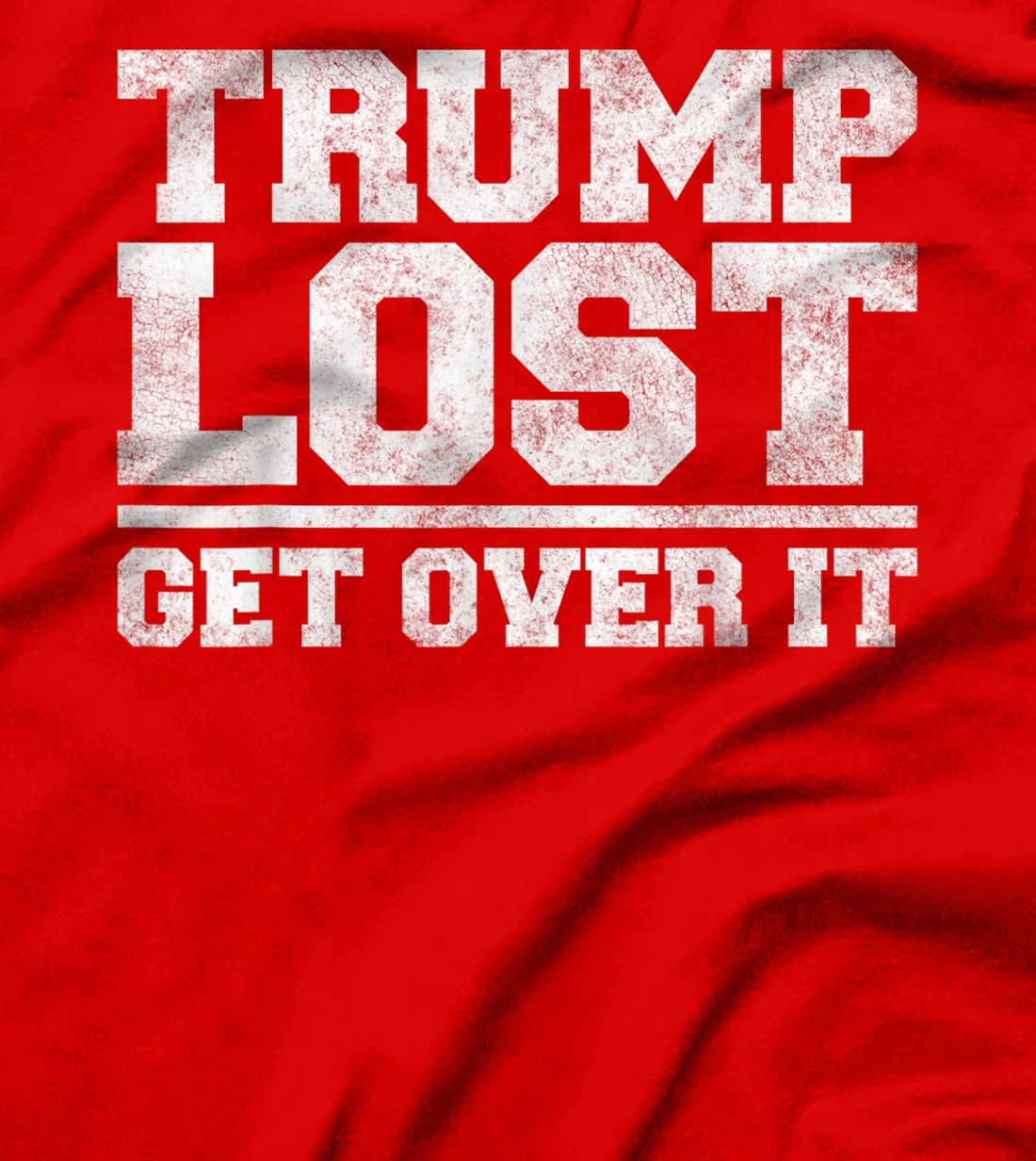 Trump Lost, Get Over It - Funny Biden Victory T-Shirt