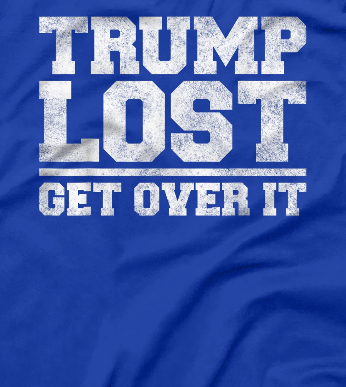 Trump Lost, Get Over It - Funny Biden Victory T-Shirt