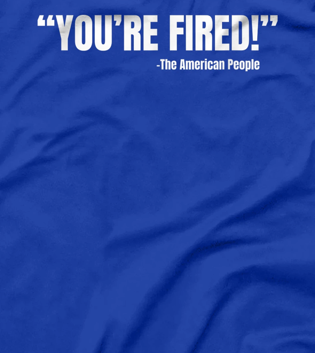 President Trump You're Fired T-Shirt