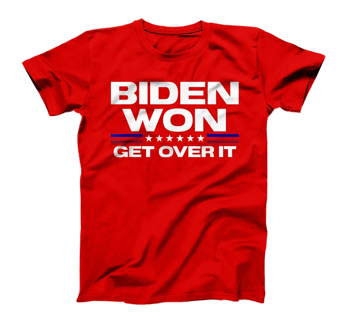 Biden Won Get Over It Patriotic Pro Joe Anti Trump Funny T-Shirt