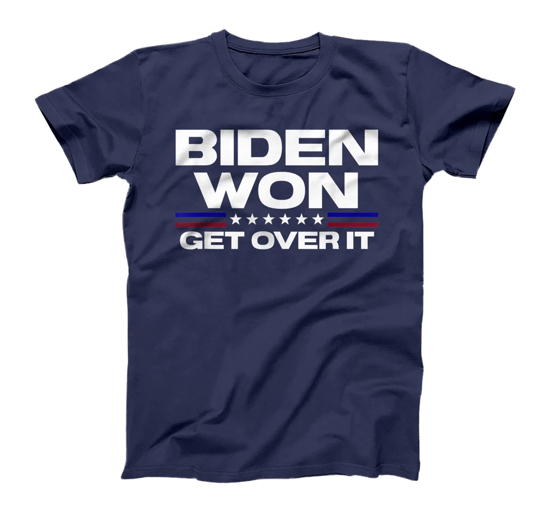 Biden Won Get Over It Patriotic Pro Joe Anti Trump Funny T-Shirt