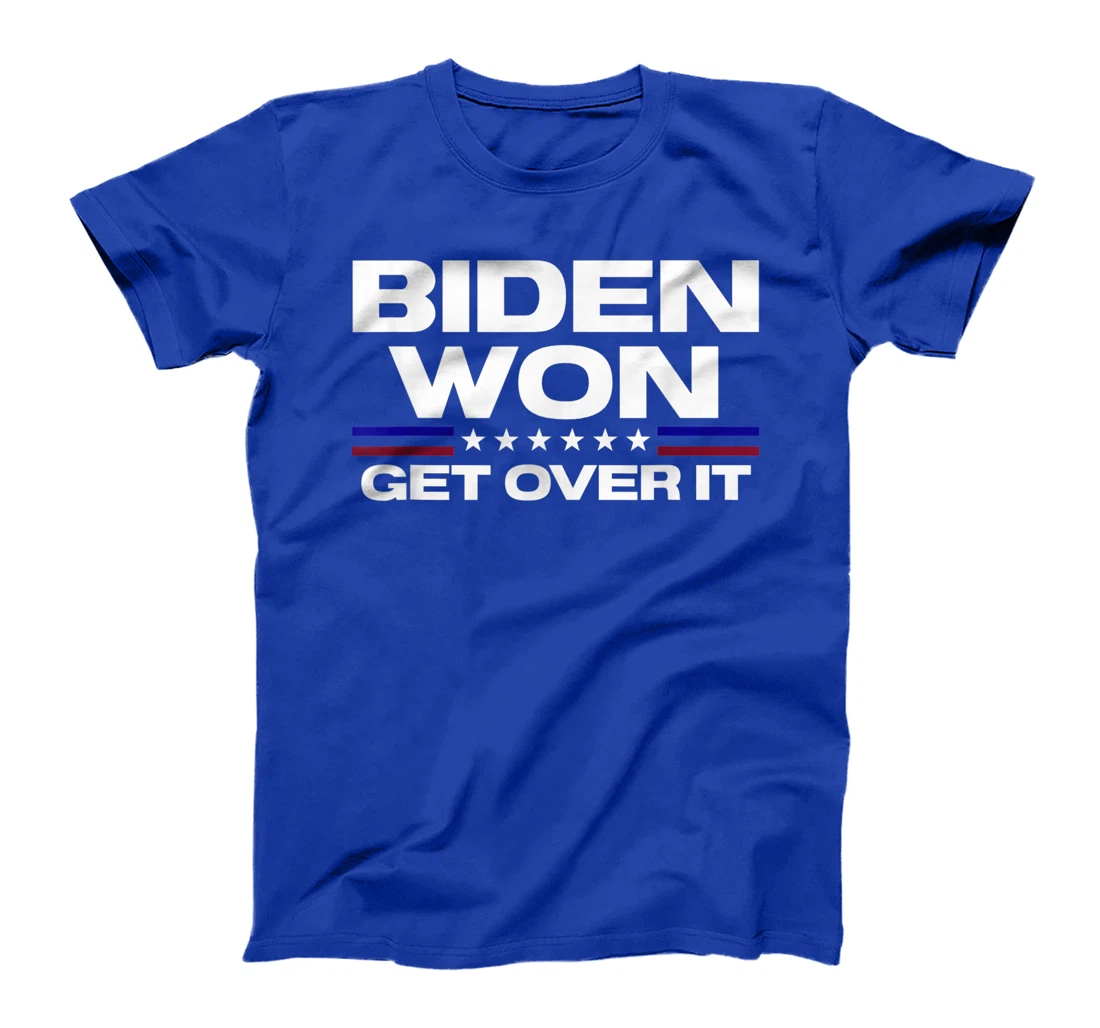 Biden Won Get Over It Patriotic Pro Joe Anti Trump Funny T-Shirt