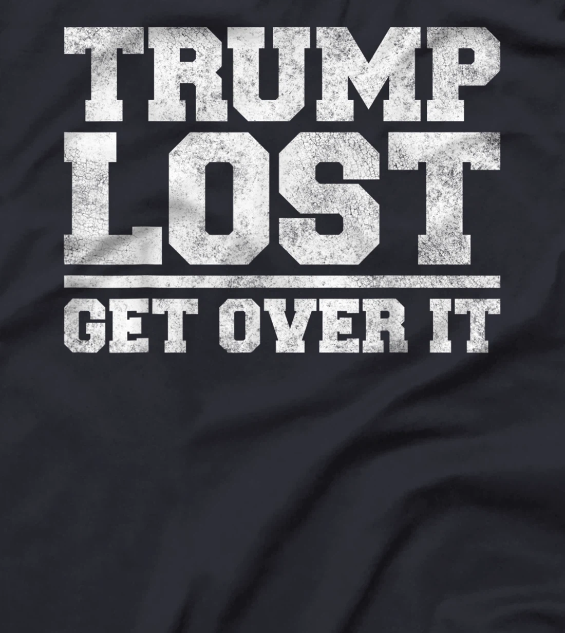Trump Lost, Get Over It - Funny Biden Victory T-Shirt