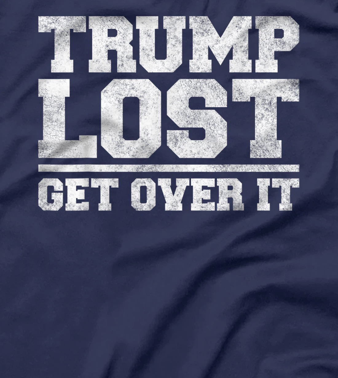 Trump Lost, Get Over It - Funny Biden Victory T-Shirt