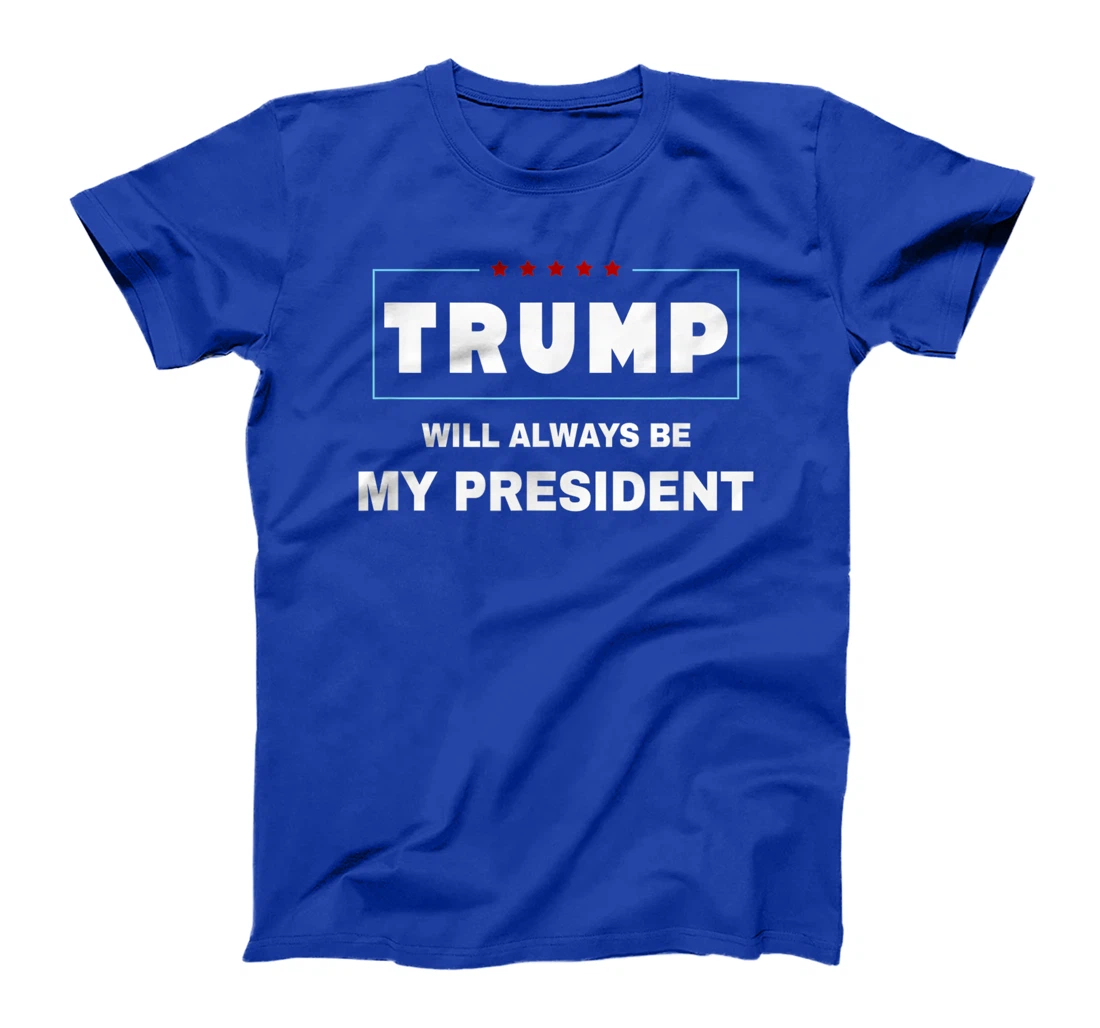 Trump Will Always Be My President T-Shirt