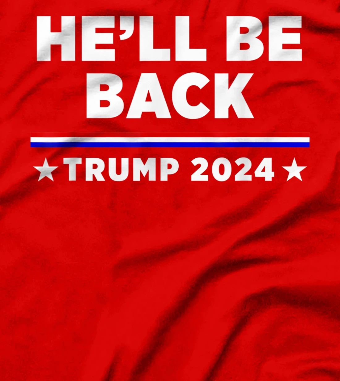 He’ll Be Back Trump 2024 T-Shirt