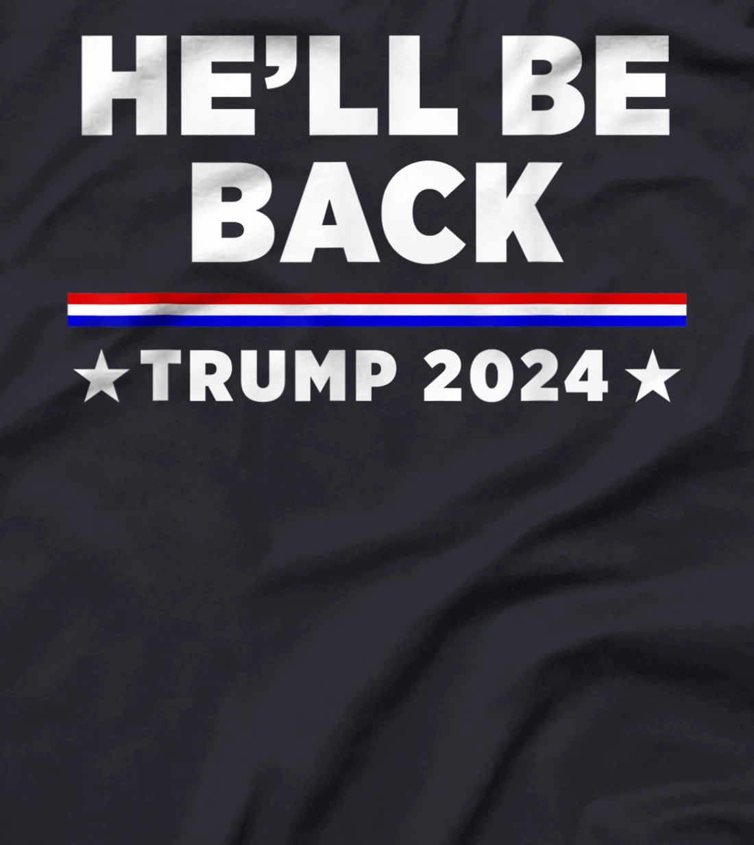 He’ll Be Back Trump 2024 T-Shirt