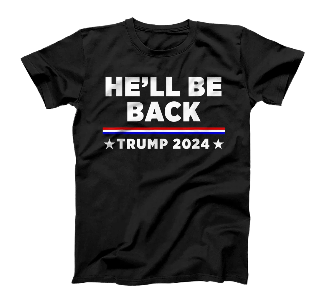 He’ll Be Back Trump 2024 T-Shirt