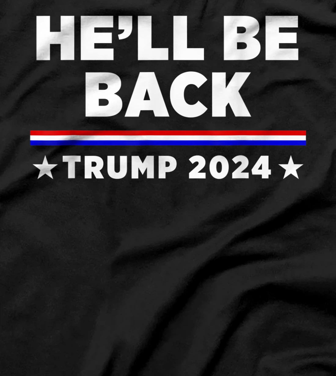 He’ll Be Back Trump 2024 T-Shirt