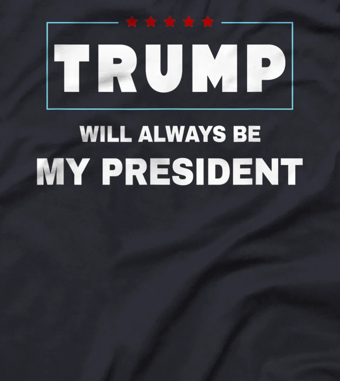 Trump Will Always Be My President T-Shirt