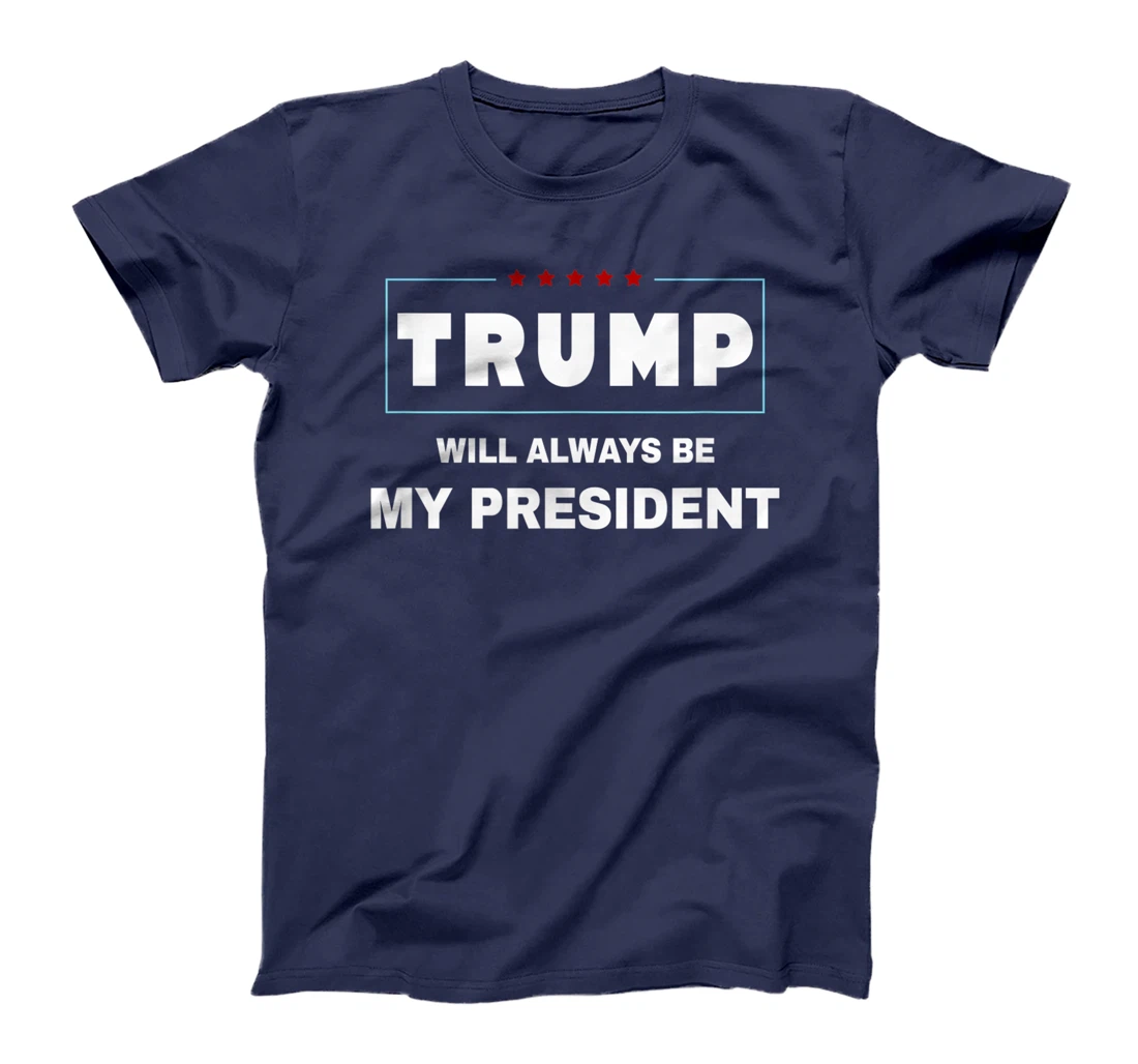 Trump Will Always Be My President T-Shirt