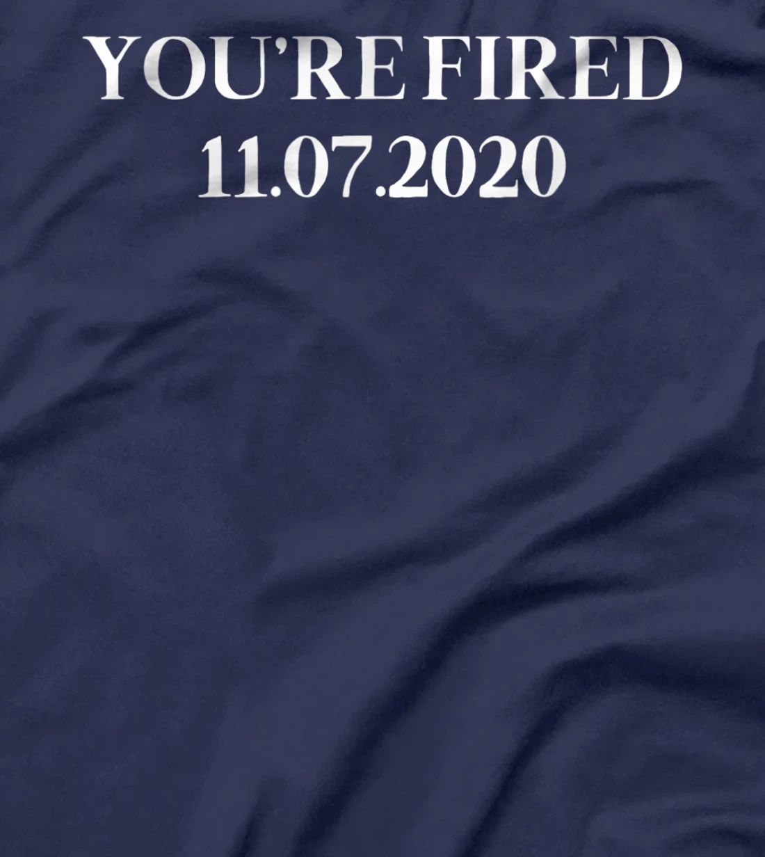 You Are Fired Trump Funny Democrats & Liberals USA Gift T-Shirt