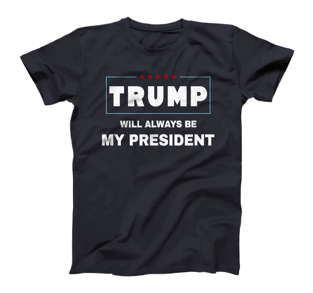 Trump Will Always Be My President T-Shirt