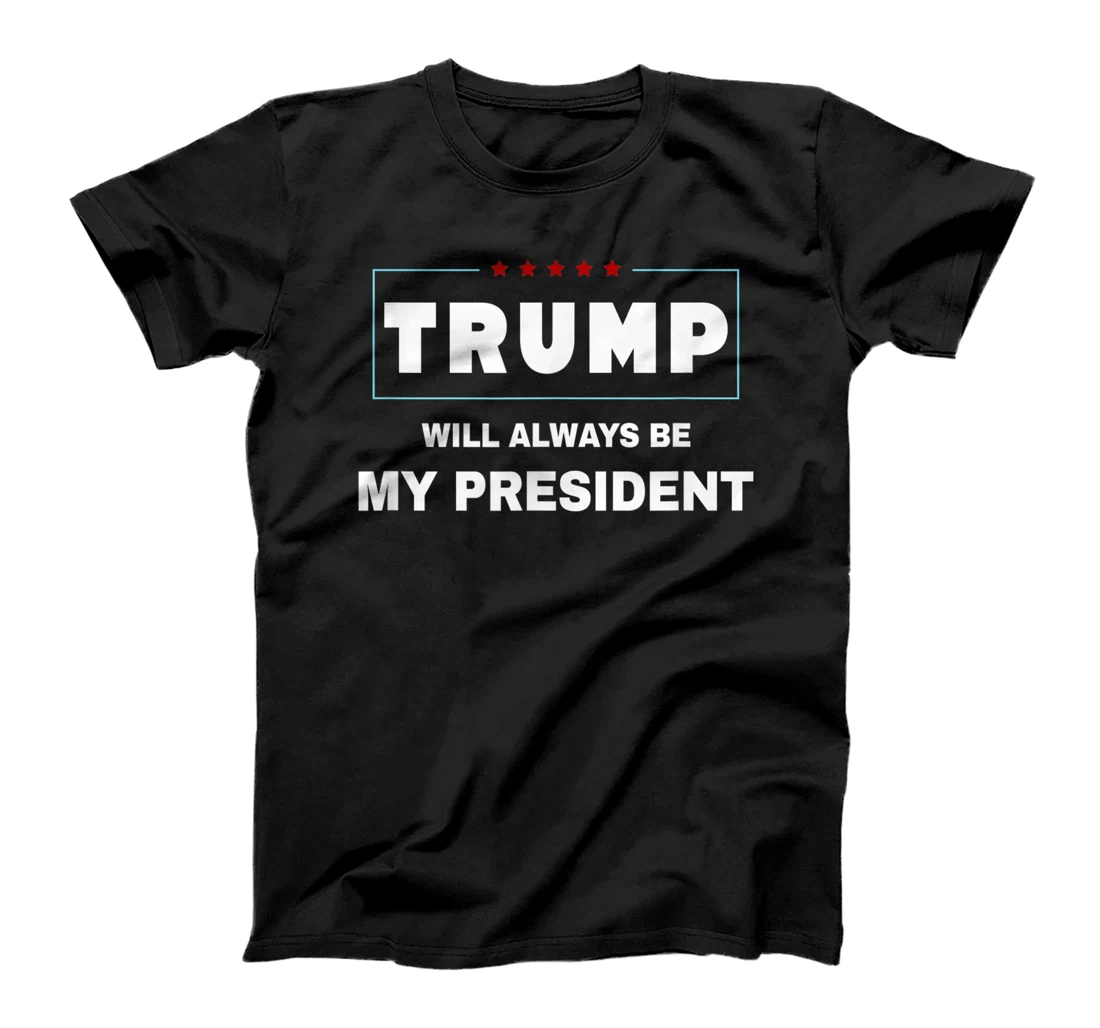 Trump Will Always Be My President T-Shirt