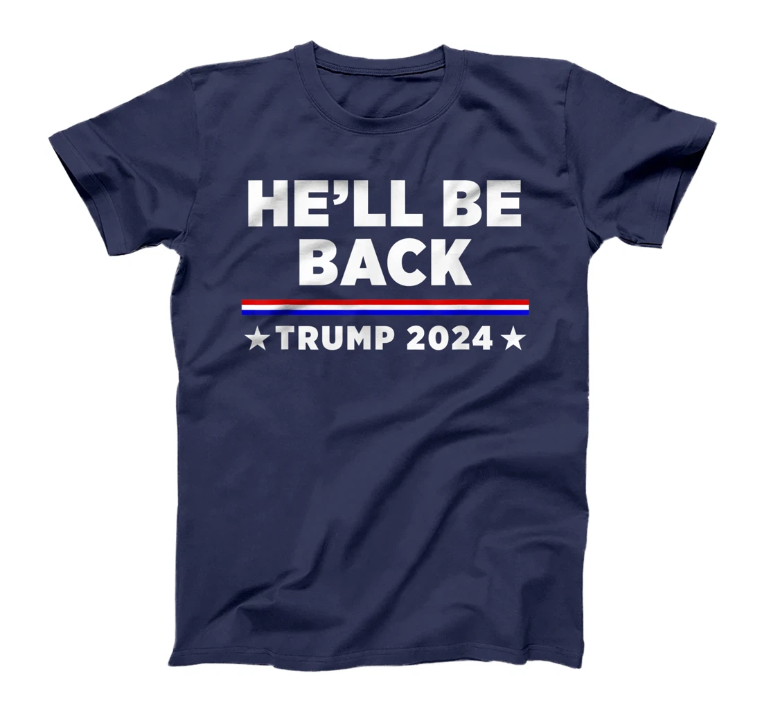 He’ll Be Back Trump 2024 T-Shirt