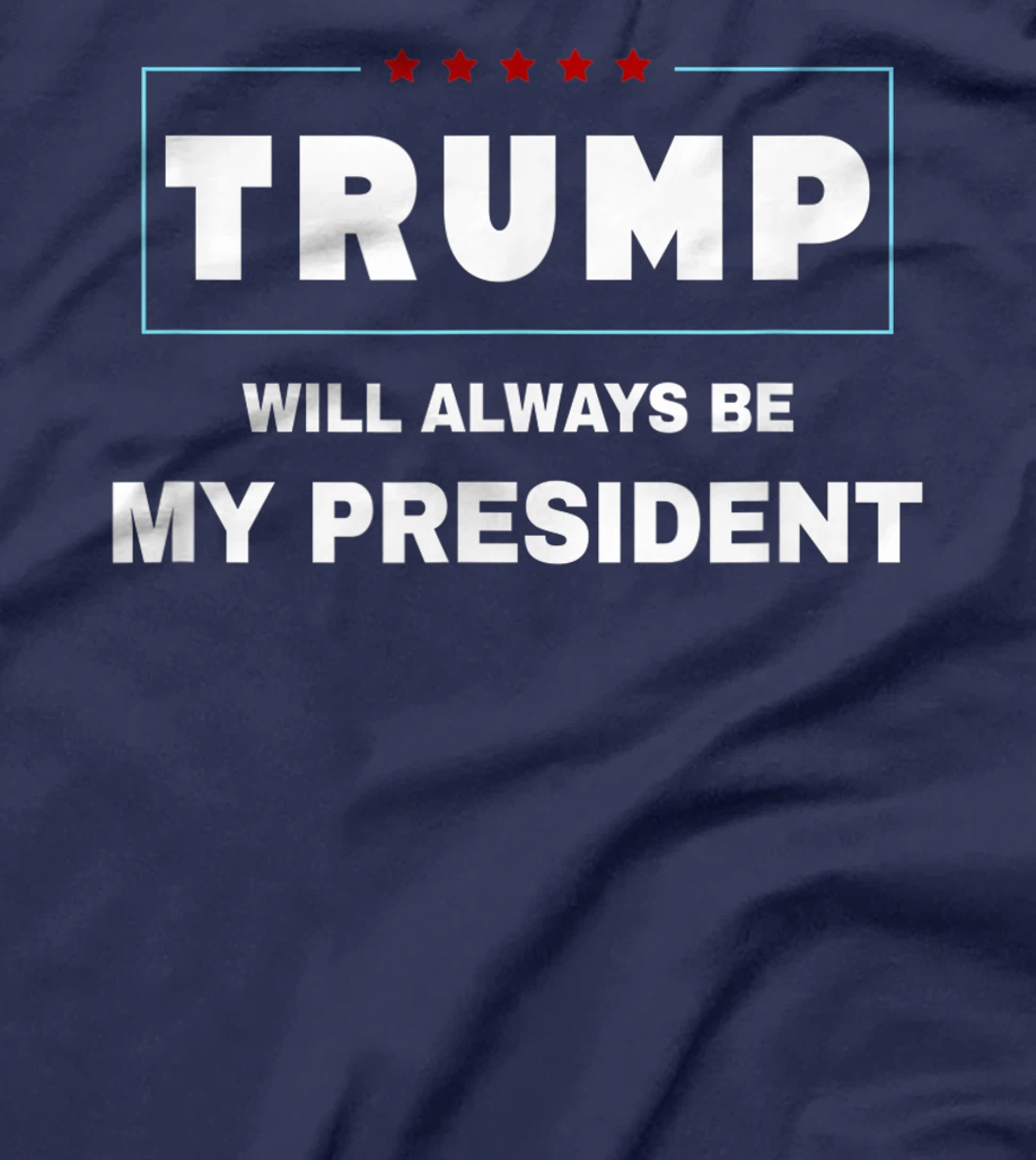 Trump Will Always Be My President T-Shirt