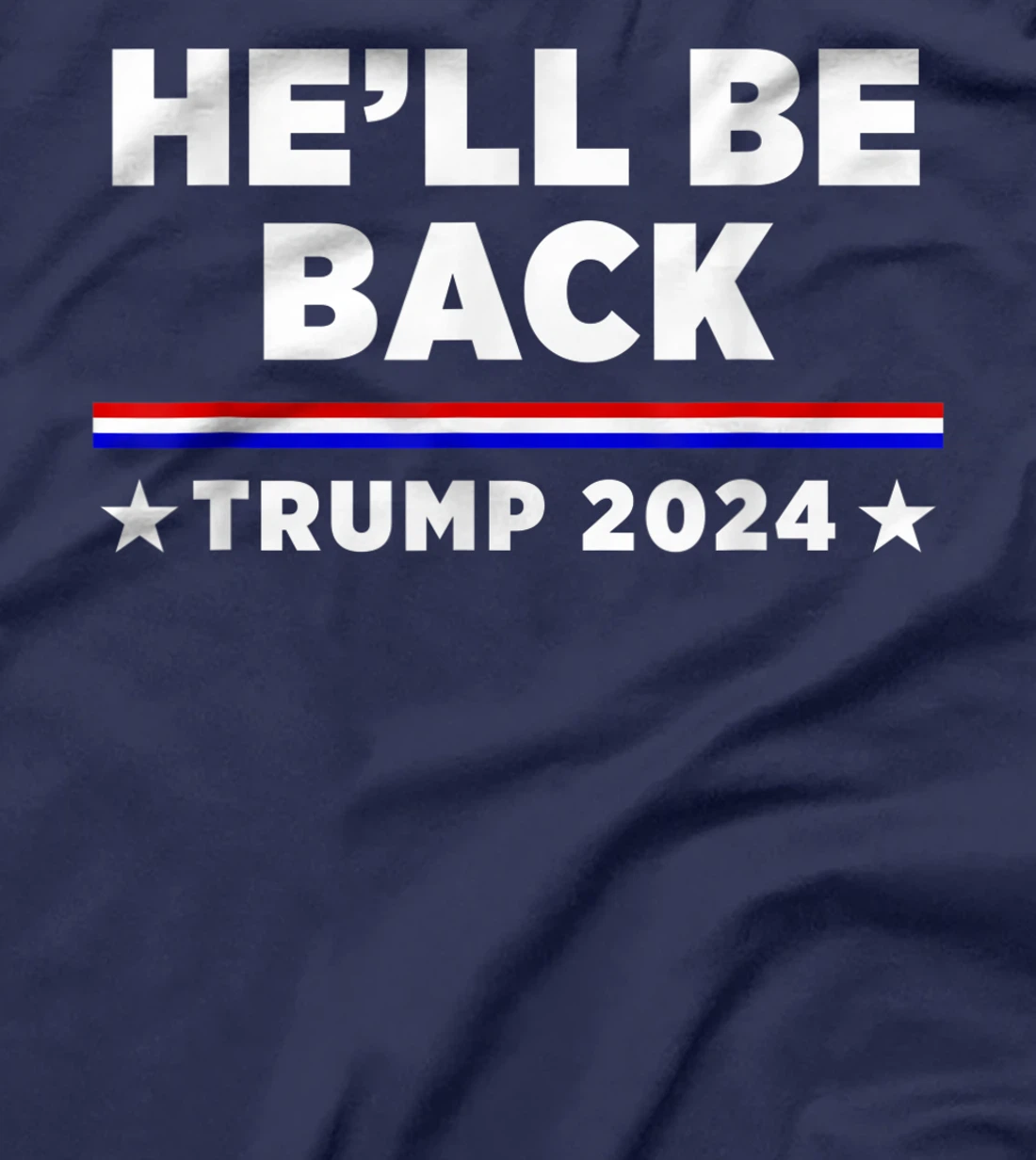 He’ll Be Back Trump 2024 T-Shirt