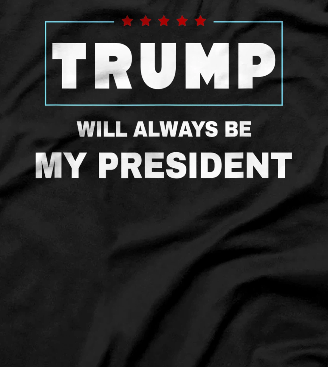 Trump Will Always Be My President T-Shirt