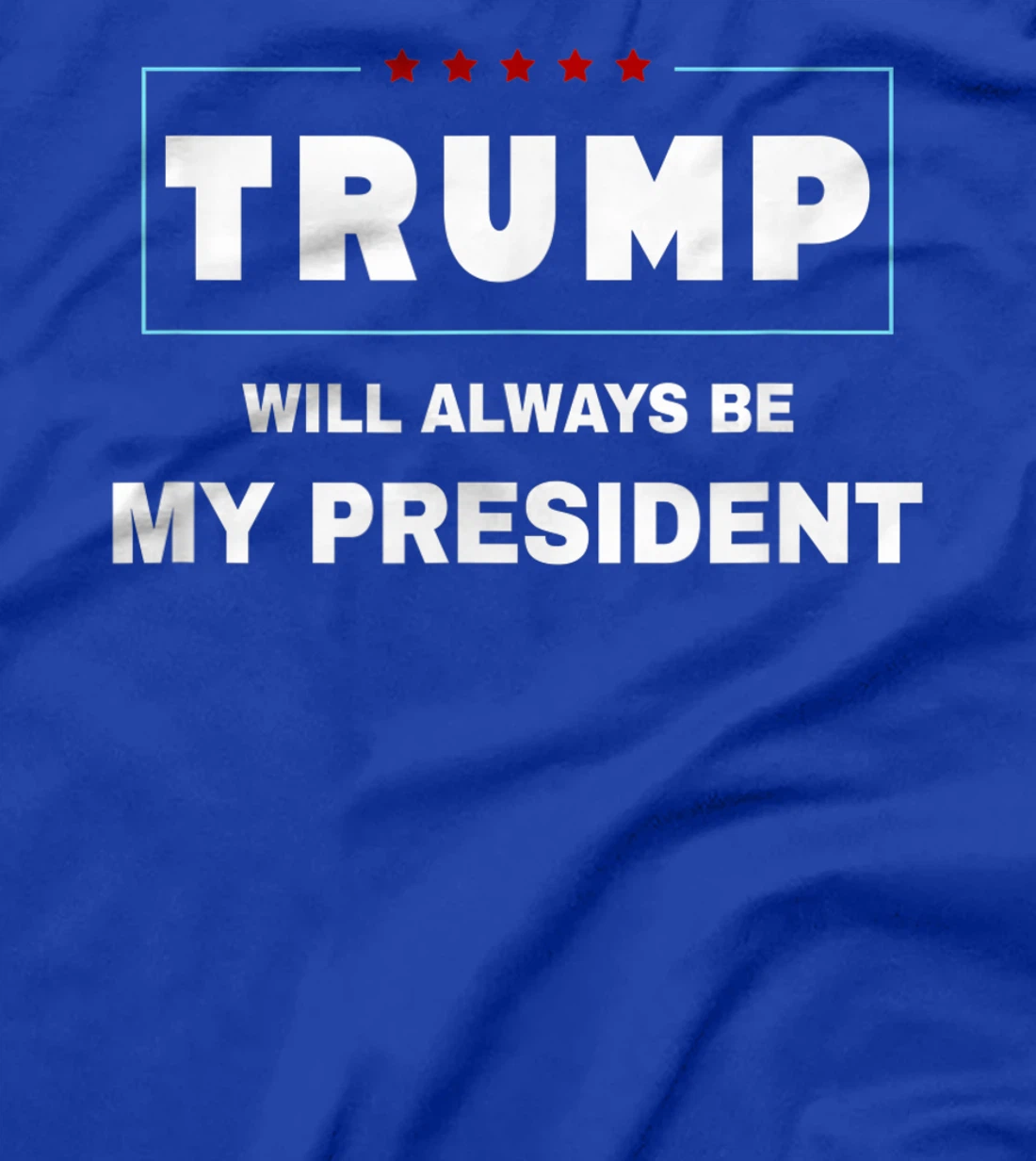 Trump Will Always Be My President T-Shirt