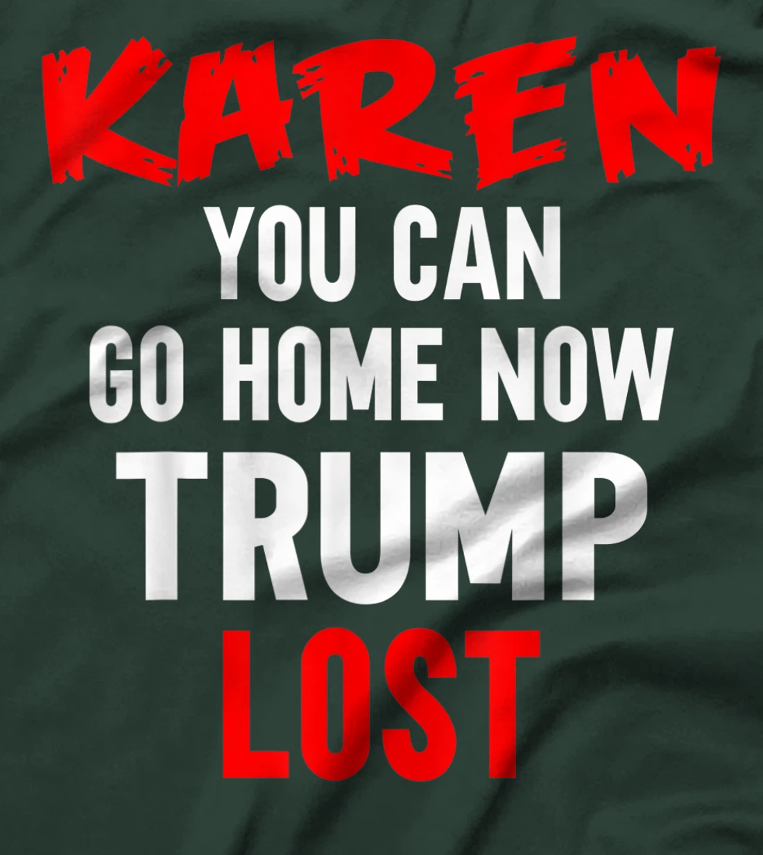 Karen You Can Go Home Now Trump Lost Biden Won President T-Shirt