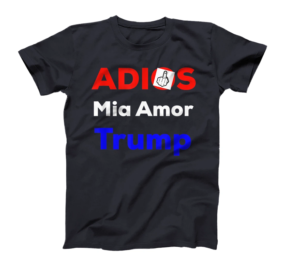 ADIOS MIA AMOR TRUMP FUNNY T-Shirt