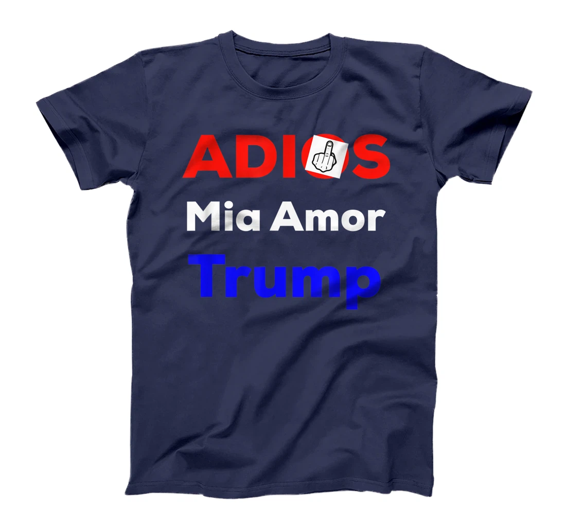 ADIOS MIA AMOR TRUMP FUNNY T-Shirt