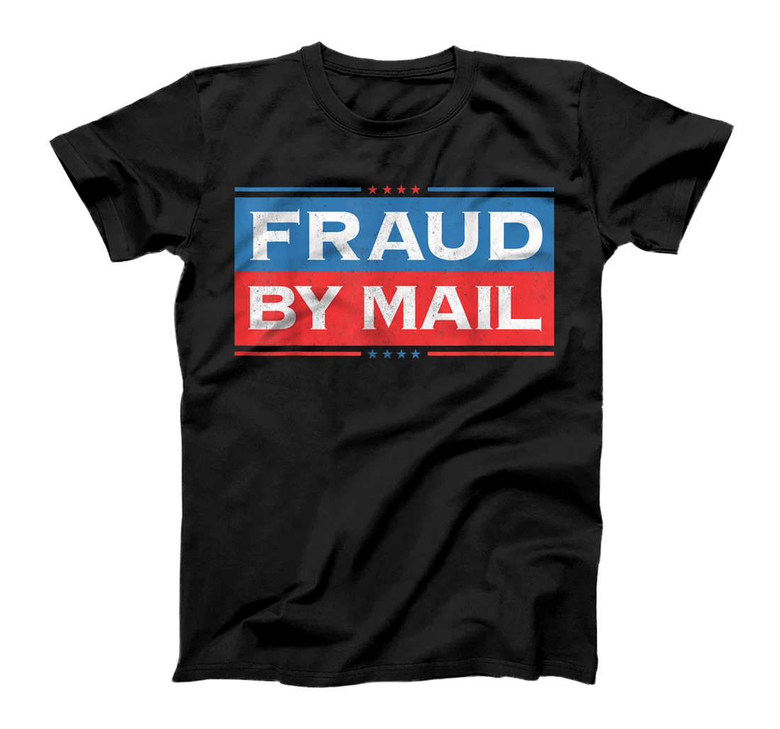 Fraud By Mail Stolen Election Trump Is Still My President T-Shirt