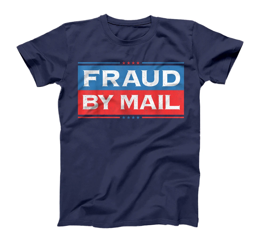 Fraud By Mail Stolen Election Trump Is Still My President T-Shirt