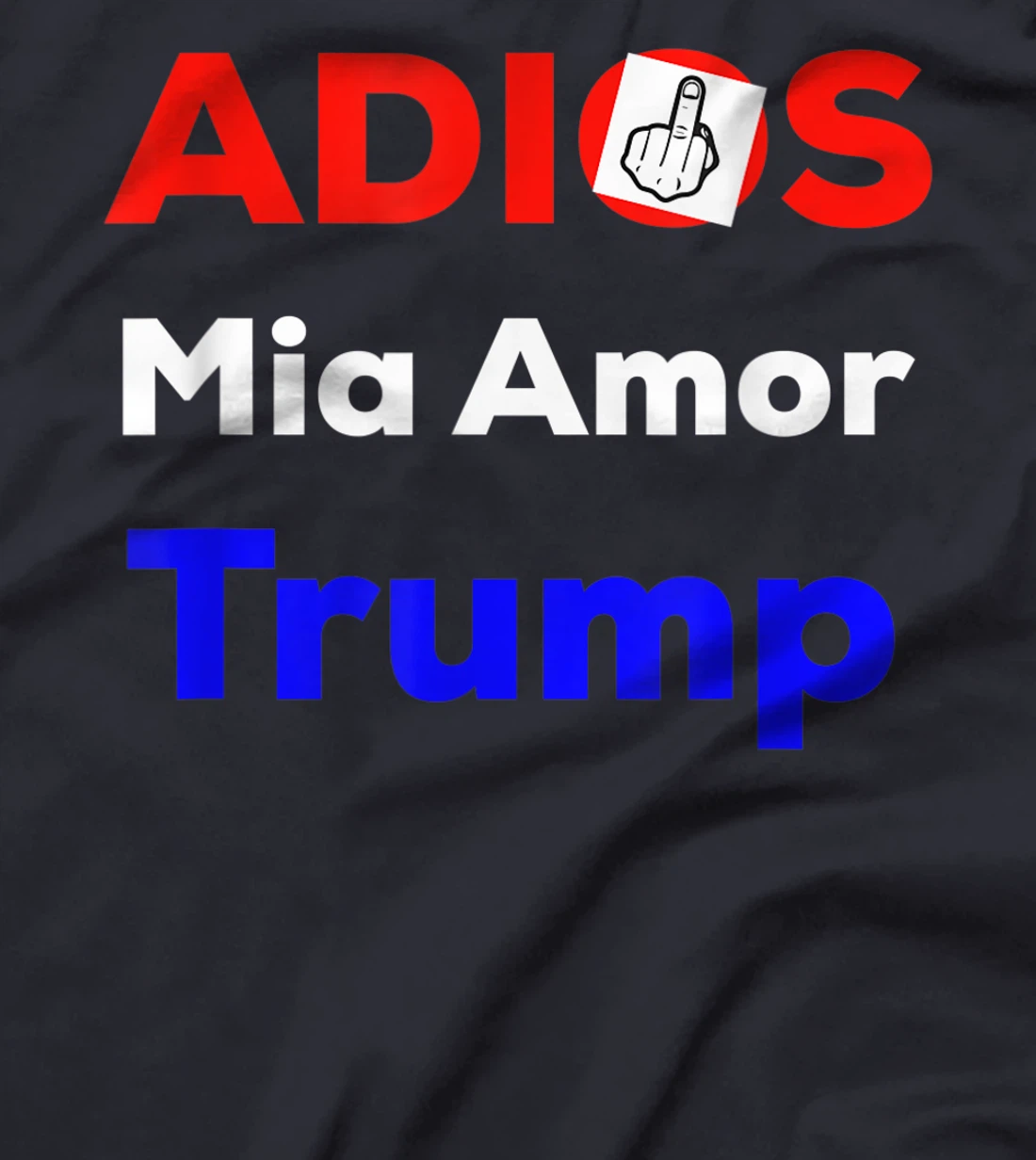 ADIOS MIA AMOR TRUMP FUNNY T-Shirt