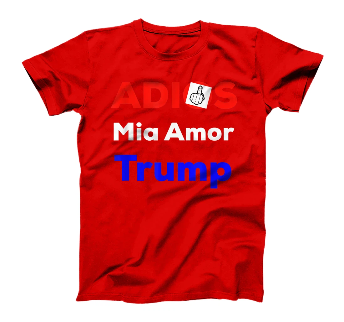 ADIOS MIA AMOR TRUMP FUNNY T-Shirt
