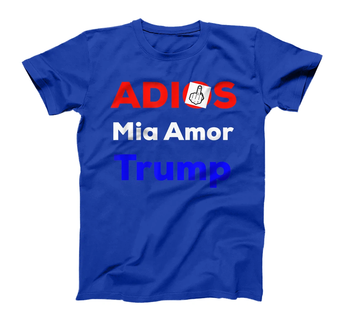 ADIOS MIA AMOR TRUMP FUNNY T-Shirt