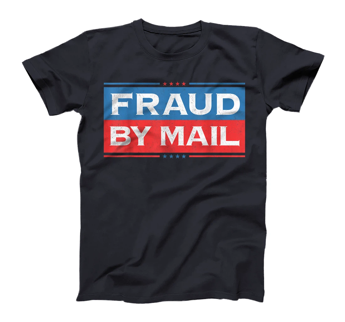 Fraud By Mail Stolen Election Trump Is Still My President T-Shirt