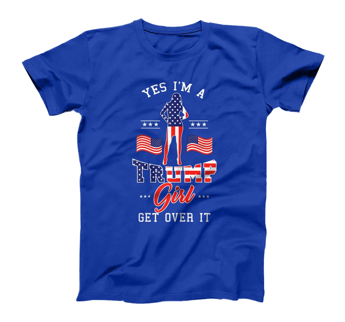 Womens Yes I'm A Trump Girl Get Over It T-Shirt