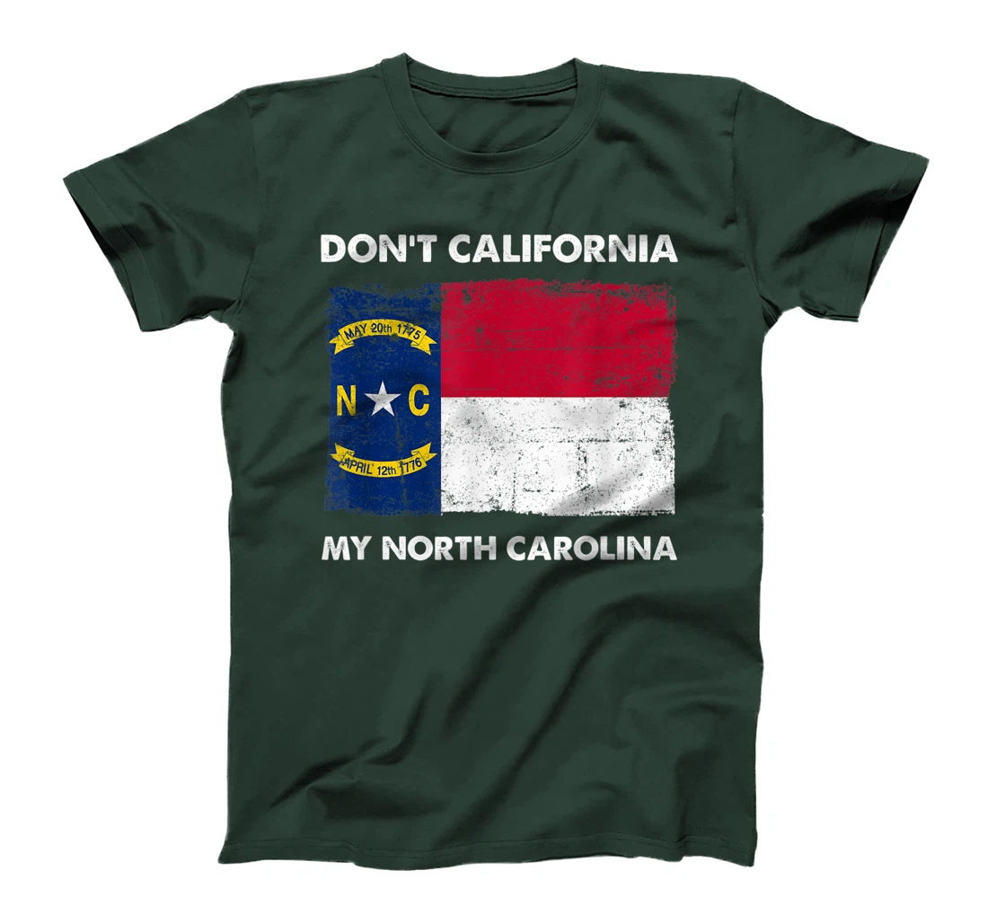 Don't California My North Carolina Anti Liberal Pro Trump T-Shirt